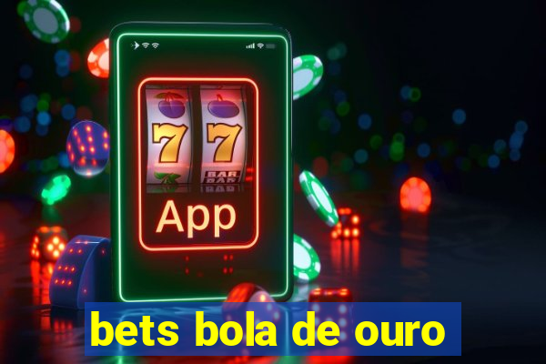 bets bola de ouro