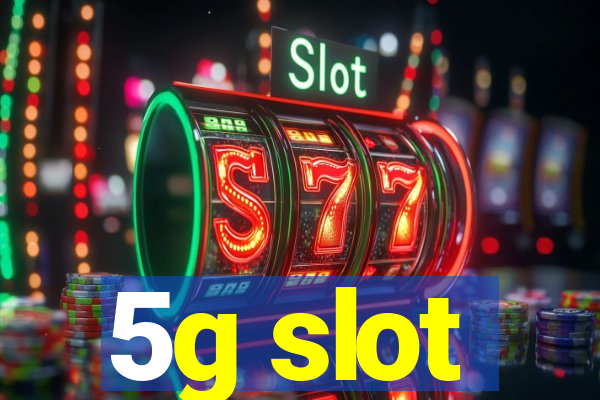 5g slot