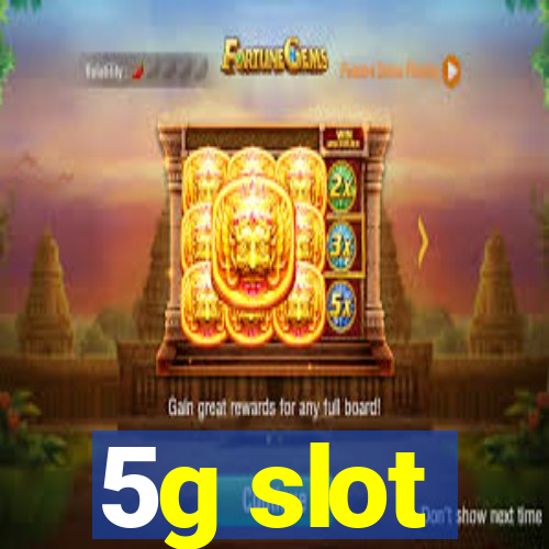 5g slot