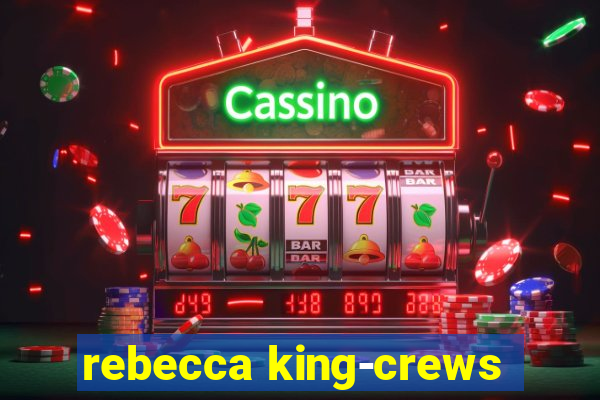 rebecca king-crews