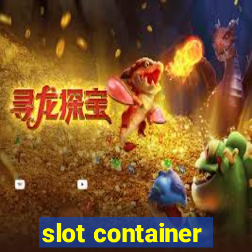 slot container