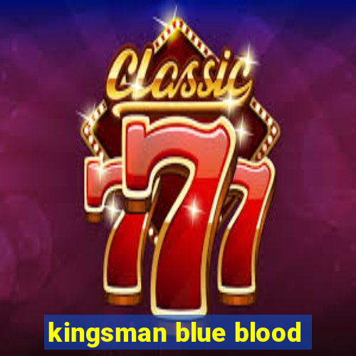 kingsman blue blood