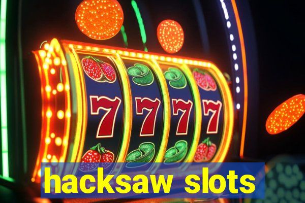 hacksaw slots