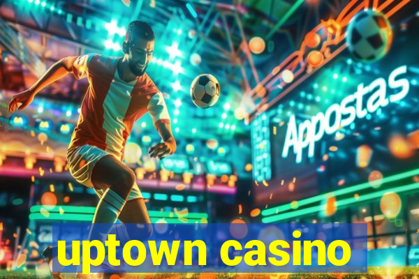 uptown casino