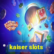 kaiser slots