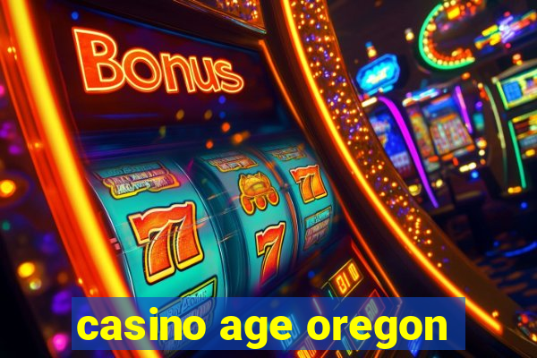 casino age oregon