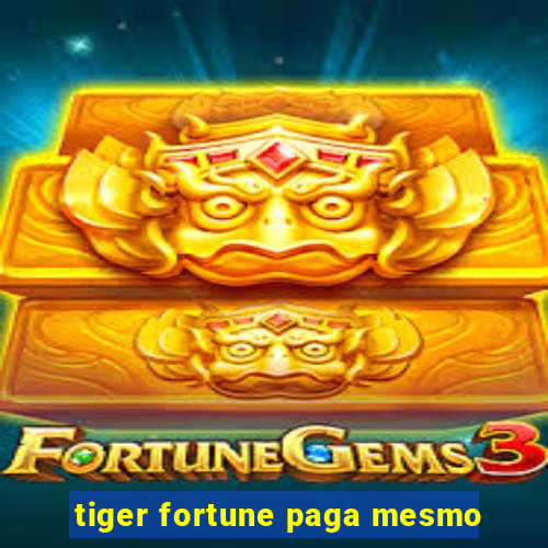 tiger fortune paga mesmo