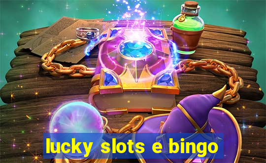 lucky slots e bingo