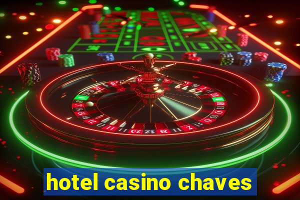 hotel casino chaves