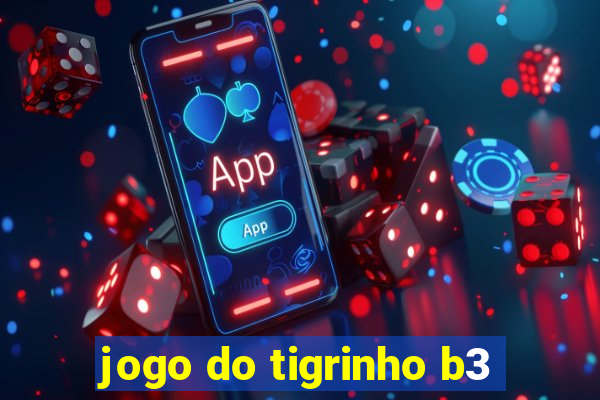 jogo do tigrinho b3