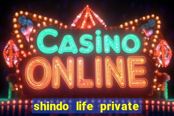 shindo life private server codes