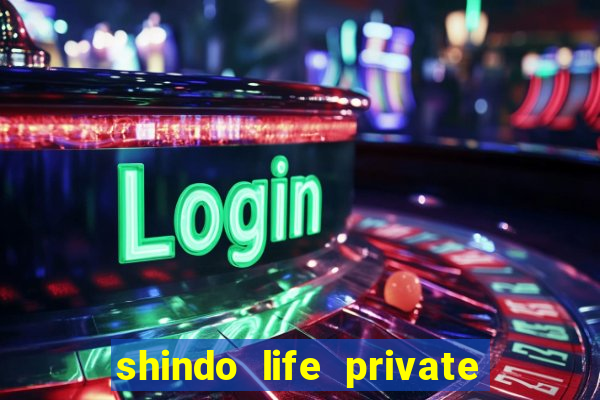 shindo life private server codes