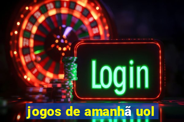 jogos de amanhã uol