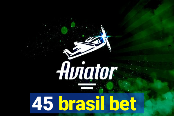 45 brasil bet