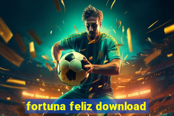 fortuna feliz download