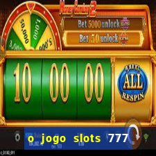 o jogo slots 777 paga mesmo