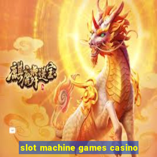 slot machine games casino