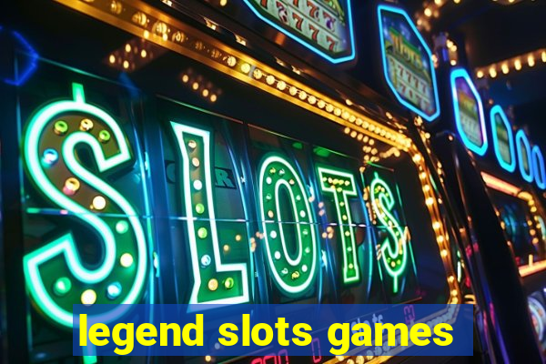 legend slots games