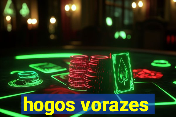 hogos vorazes