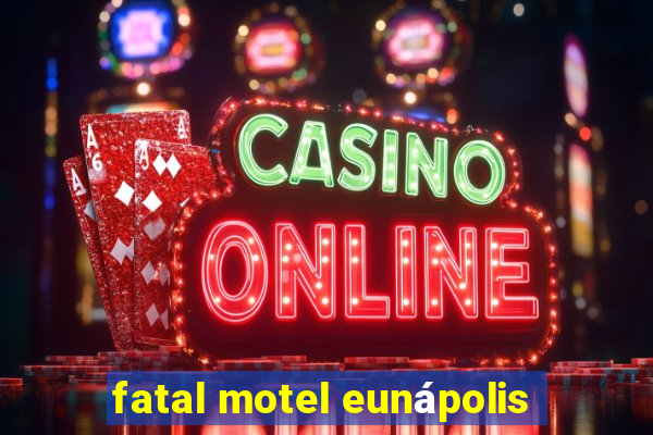 fatal motel eunápolis