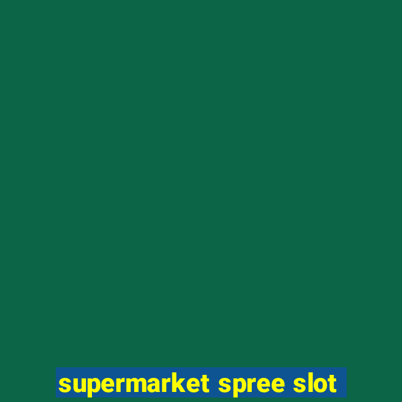 supermarket spree slot