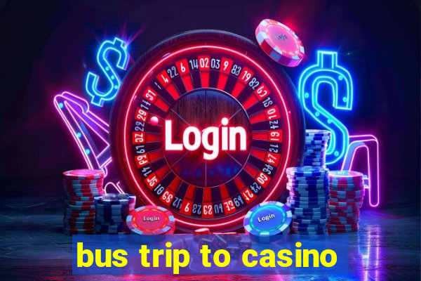 bus trip to casino