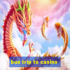 bus trip to casino