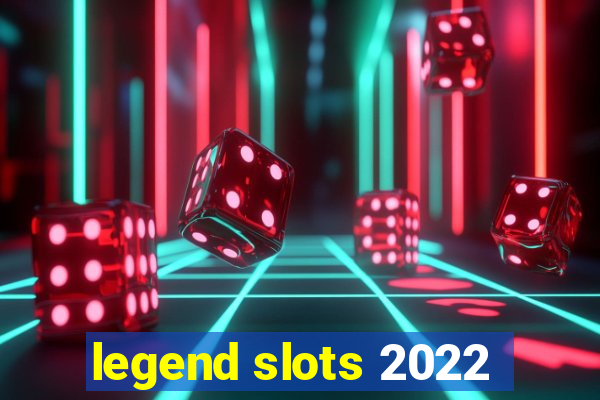 legend slots 2022