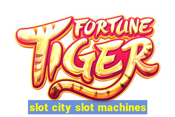 slot city slot machines