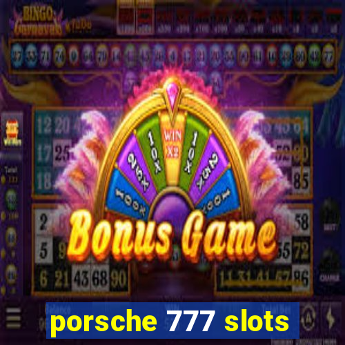 porsche 777 slots