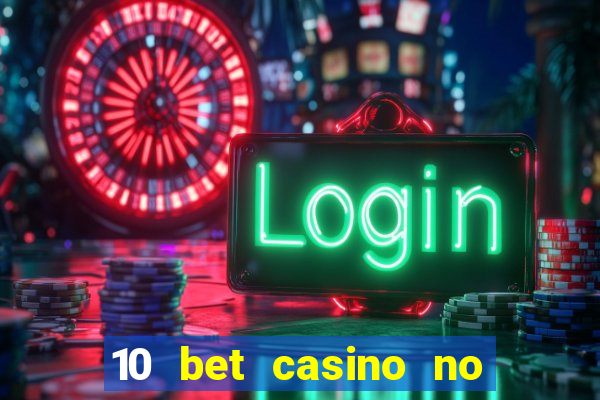 10 bet casino no deposit bonus