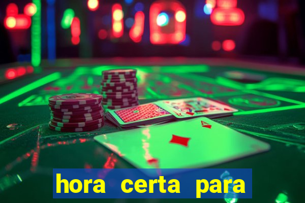 hora certa para jogar fortune tiger