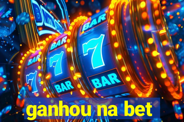 ganhou na bet