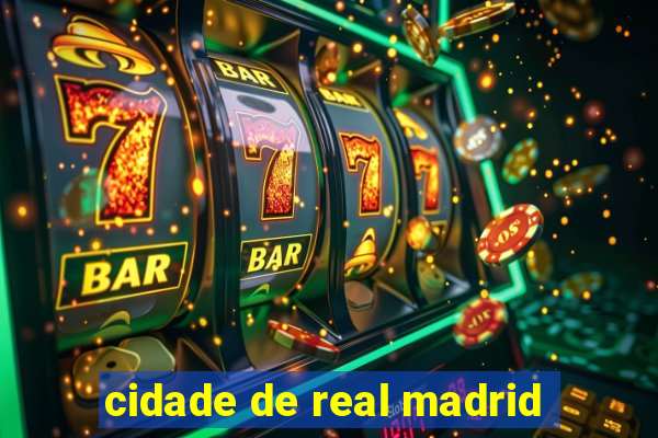 cidade de real madrid