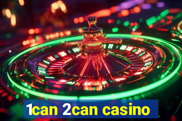 1can 2can casino