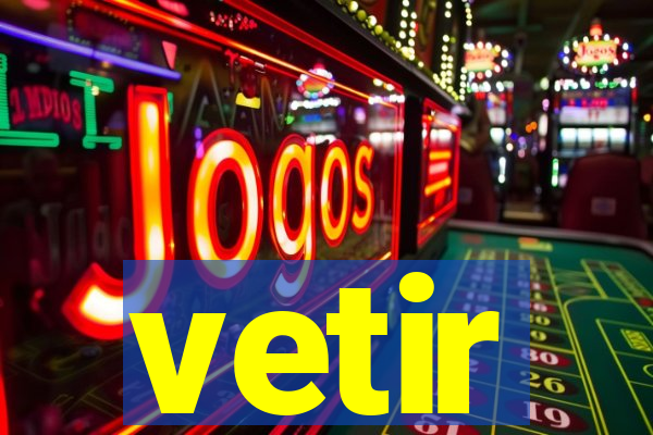 vetir