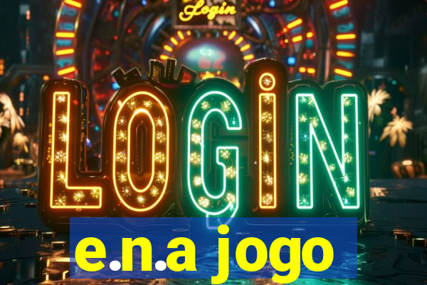 e.n.a jogo