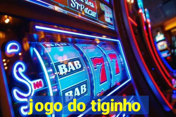 jogo do tiginho