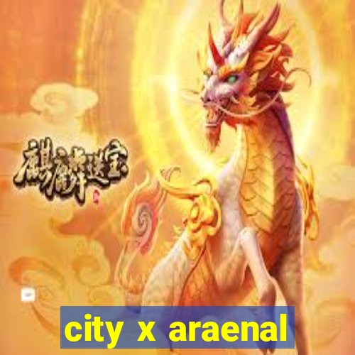 city x araenal