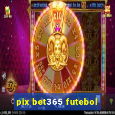 pix bet365 futebol