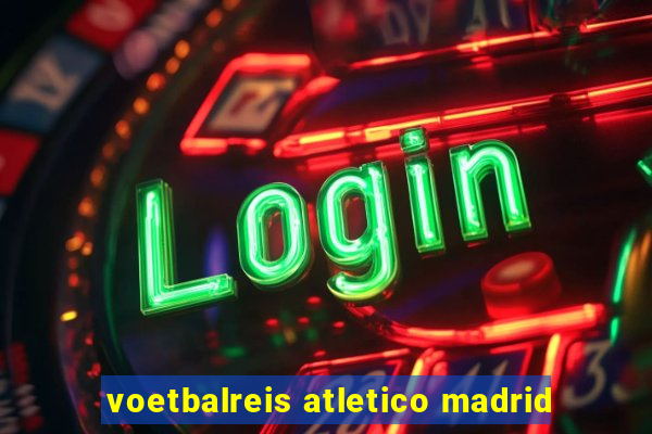 voetbalreis atletico madrid