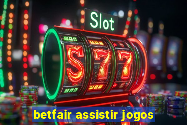 betfair assistir jogos