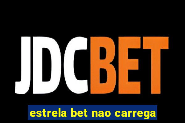 estrela bet nao carrega