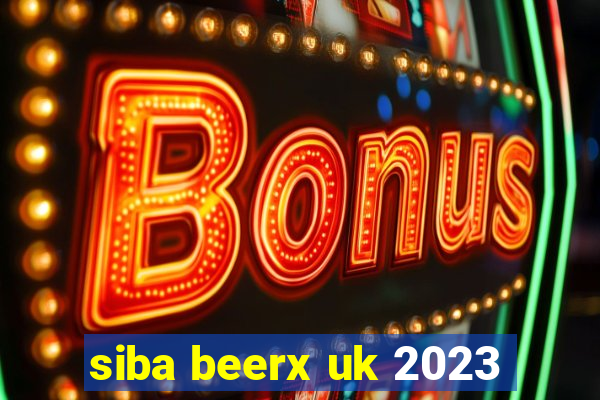 siba beerx uk 2023