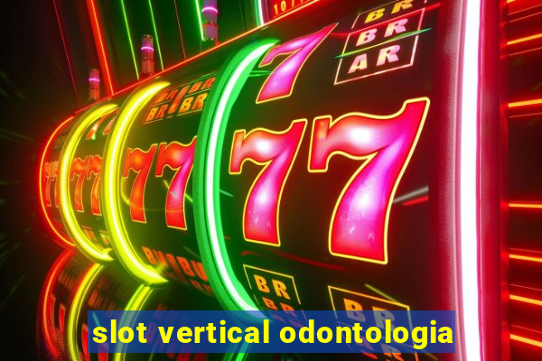 slot vertical odontologia