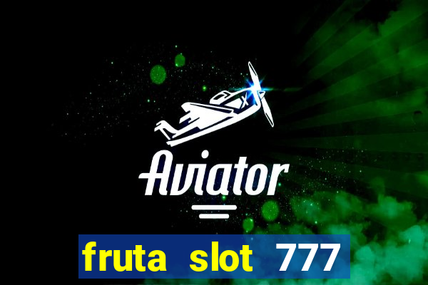 fruta slot 777 mega jackpot