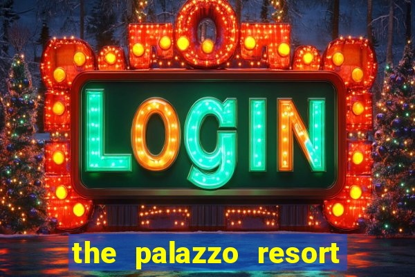 the palazzo resort hotel casino