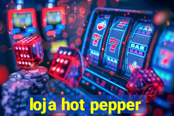 loja hot pepper