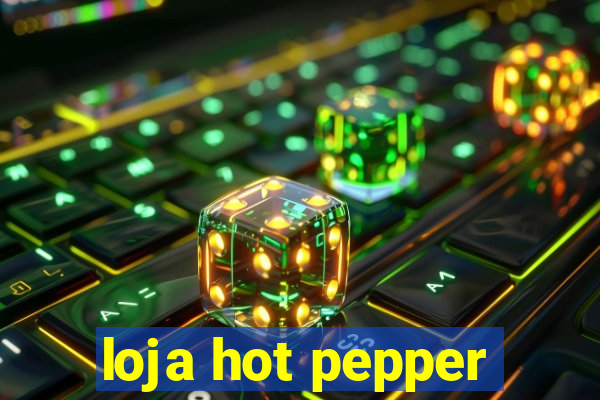 loja hot pepper