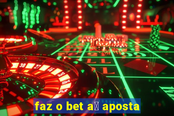 faz o bet a铆 aposta